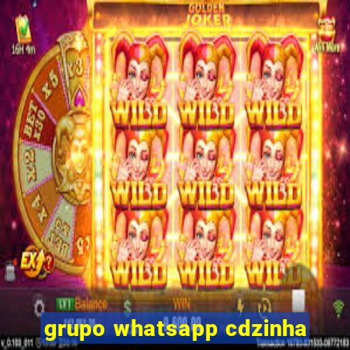 grupo whatsapp cdzinha